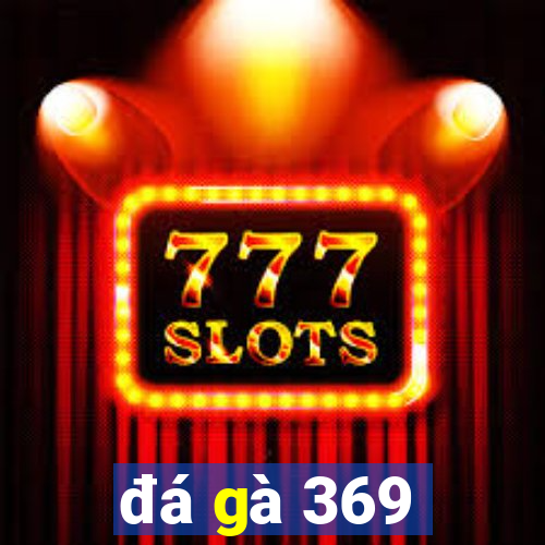 đá gà 369