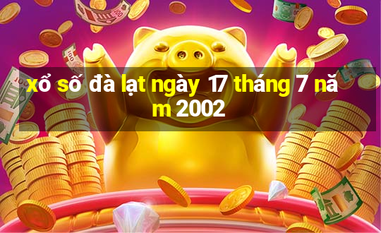 xổ số đà lạt ngày 17 tháng 7 năm 2002