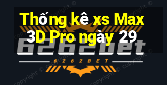 Thống kê xs Max3D Pro ngày 29