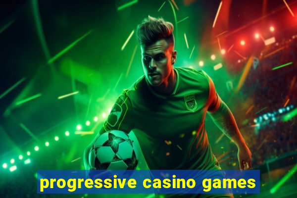 progressive casino games