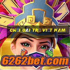 chơi gái trẻ việt nam