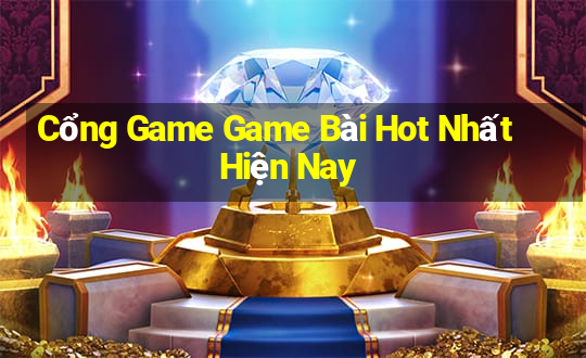 Cổng Game Game Bài Hot Nhất Hiện Nay