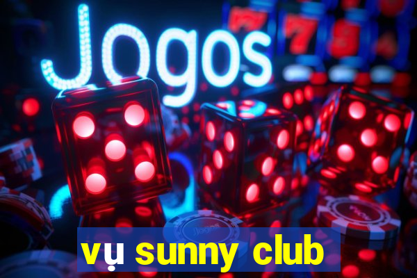 vụ sunny club