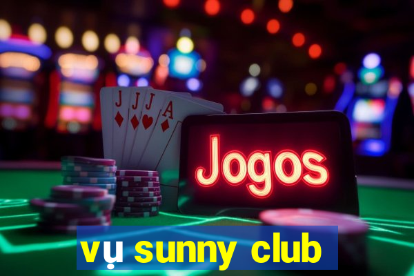 vụ sunny club