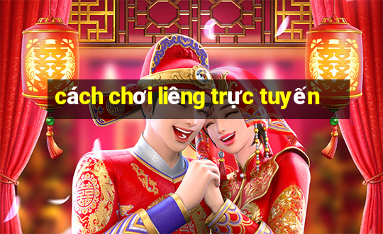 cách chơi liêng trực tuyến