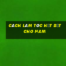 cách làm tóc hết bết cho nam