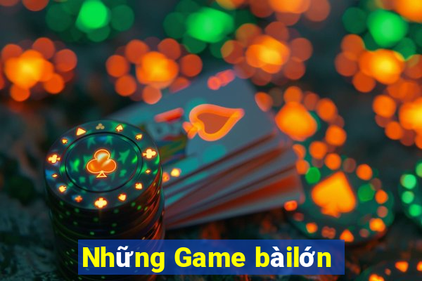 Những Game bàilớn