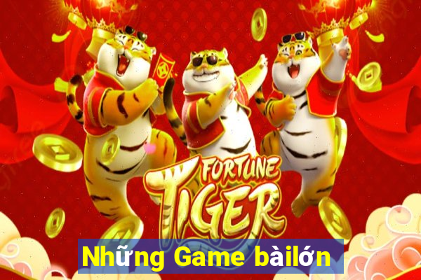 Những Game bàilớn