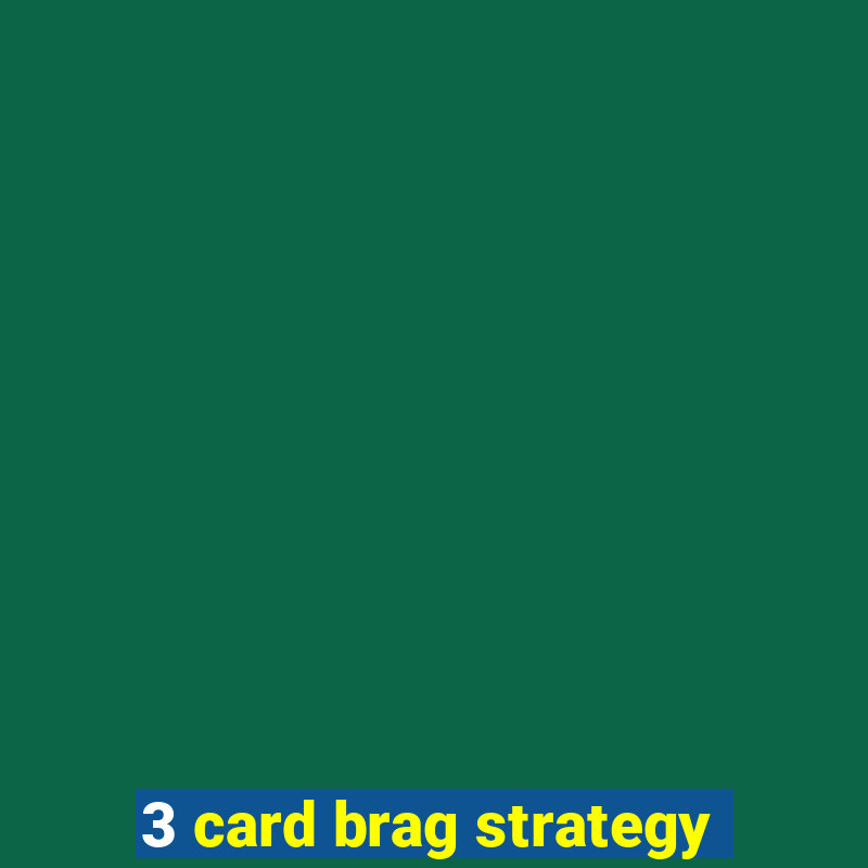 3 card brag strategy