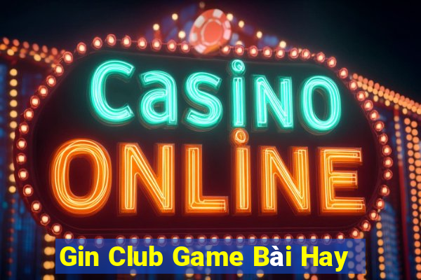 Gin Club Game Bài Hay