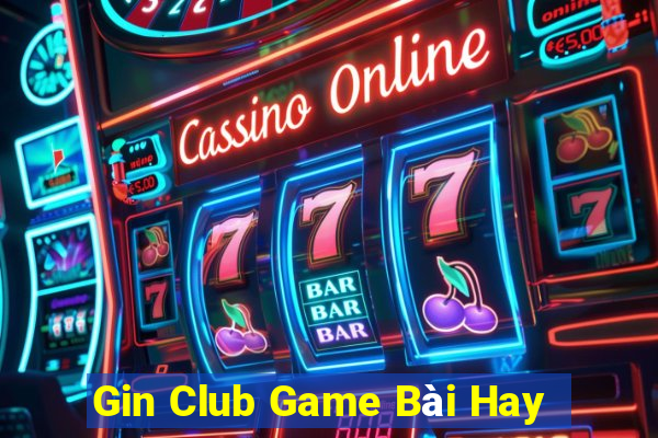 Gin Club Game Bài Hay