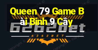 Queen 79 Game Bài Binh 9 Cây