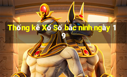 Thống kê Xổ Số bắc ninh ngày 19