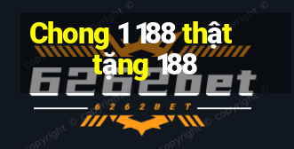 Chong 1 188 thật  tặng 188