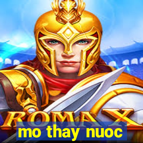 mo thay nuoc