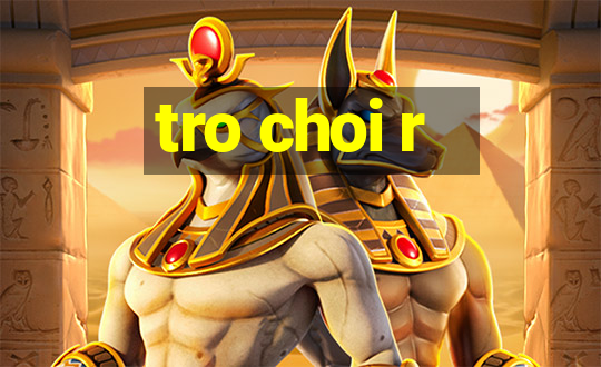 tro choi r