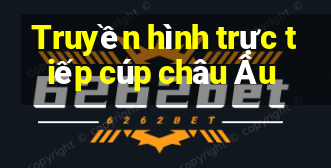 Truyền hình trực tiếp cúp châu Âu