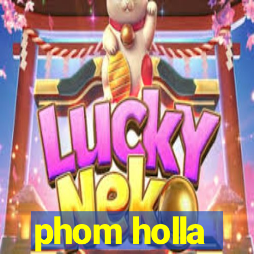 phom holla