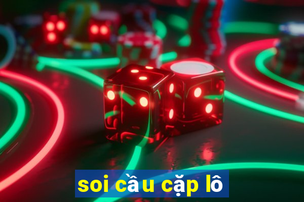 soi cầu cặp lô