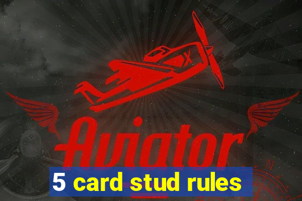 5 card stud rules