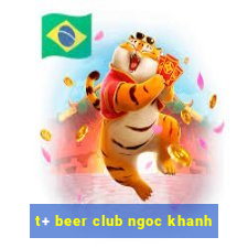 t+ beer club ngoc khanh