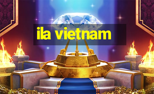 ila vietnam