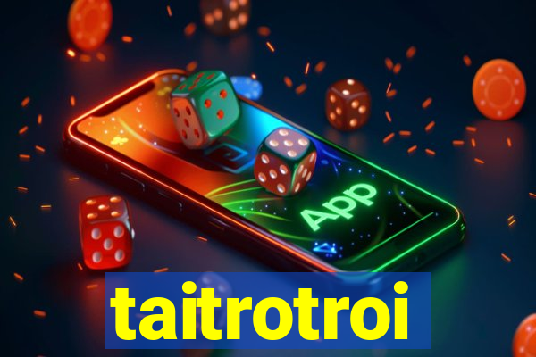 taitrotroi