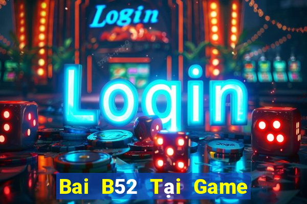 Bai B52 Tại Game Bài B52