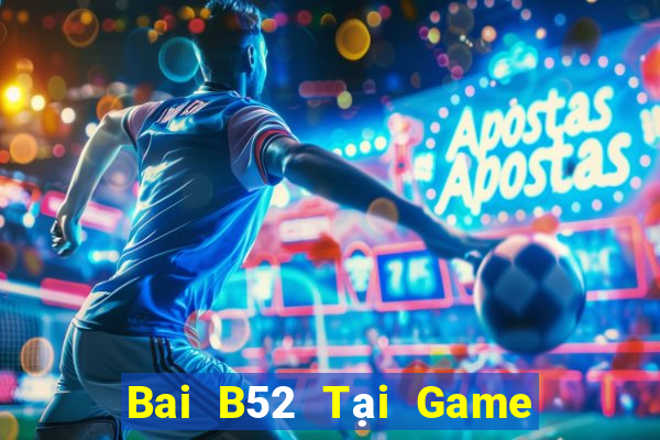 Bai B52 Tại Game Bài B52