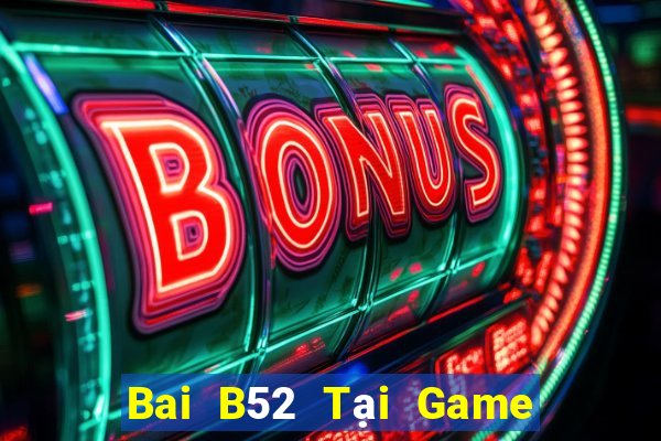 Bai B52 Tại Game Bài B52