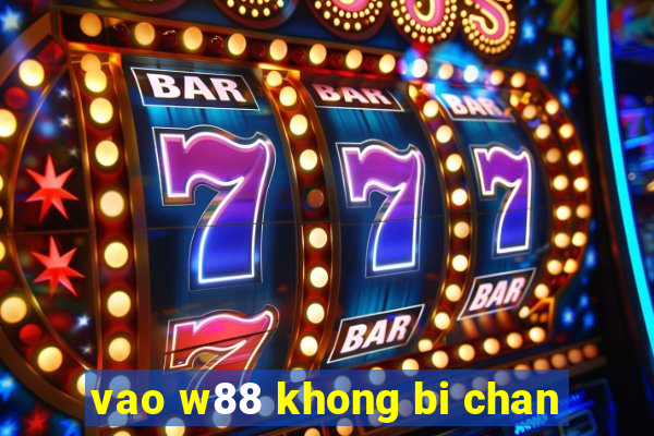 vao w88 khong bi chan