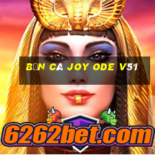 Bắn cá Joy Ode v51