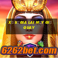 xổ số gia lai mấy giờ quay