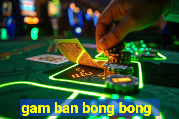 gam ban bong bong