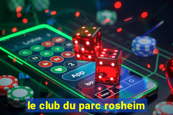 le club du parc rosheim