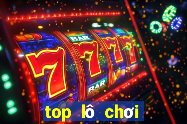 top lô chơi nhiều nhất ngày hôm nay