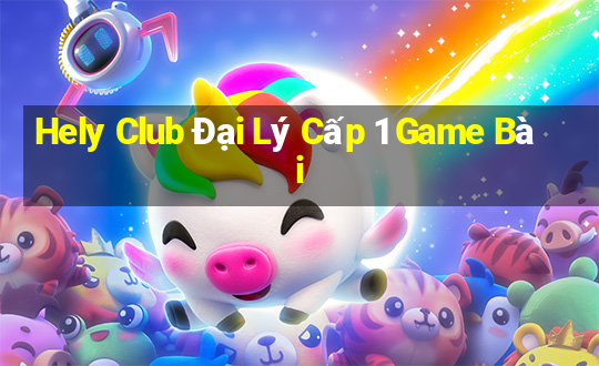 Hely Club Đại Lý Cấp 1 Game Bài