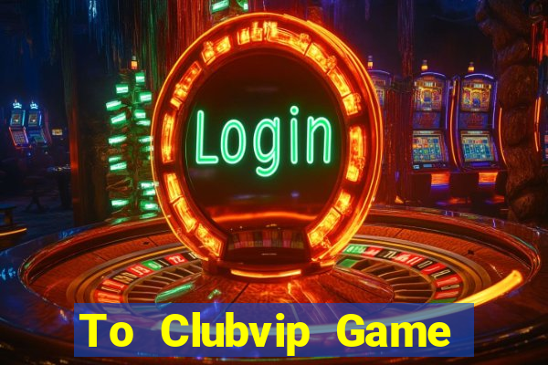 To Clubvip Game Bài Ionline