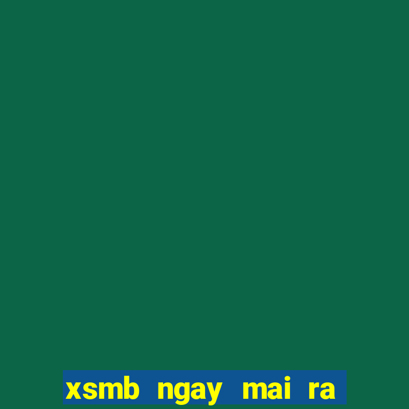 xsmb ngay mai ra con gi