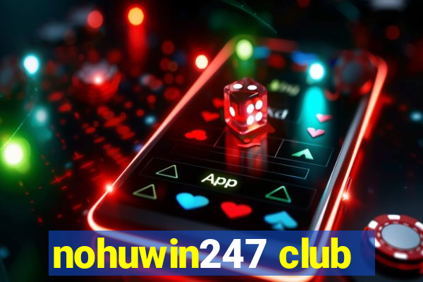 nohuwin247 club