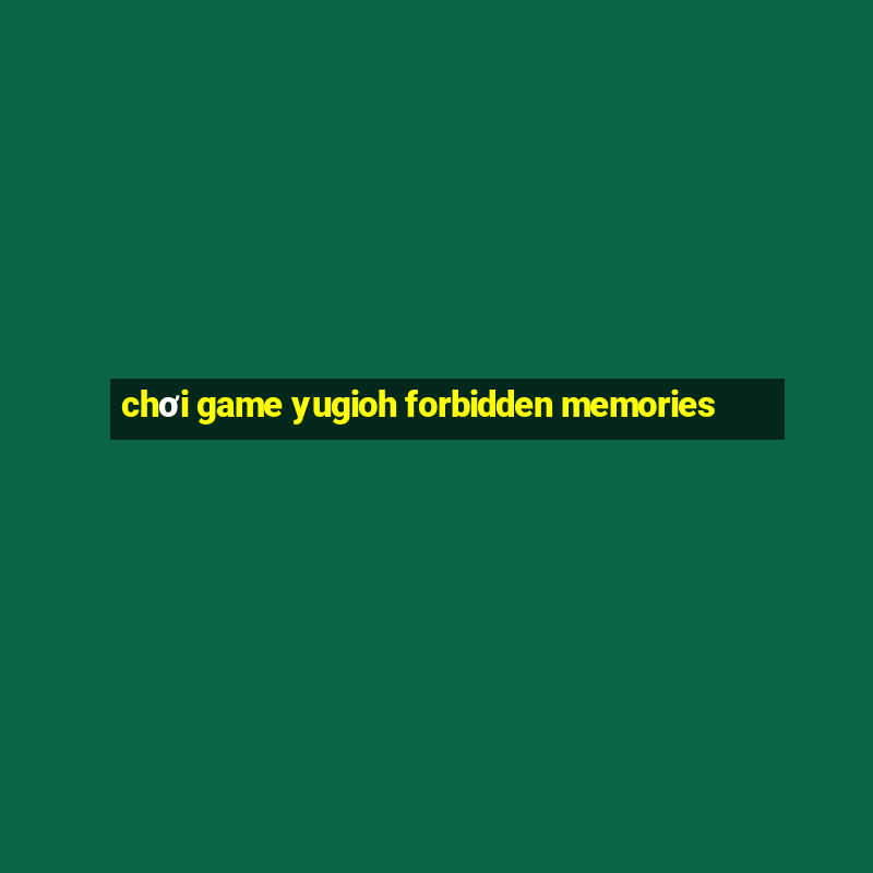 chơi game yugioh forbidden memories