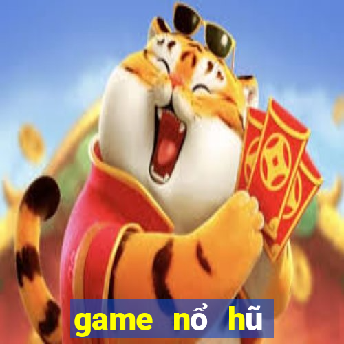 game nổ hũ đổi thưởng là gì