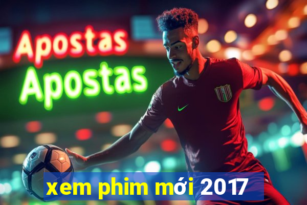 xem phim mới 2017