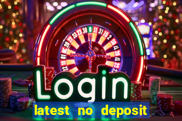 latest no deposit bonus codes