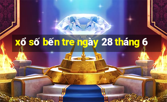 xổ số bến tre ngày 28 tháng 6