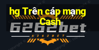 hg Trên cáp mạng Cash