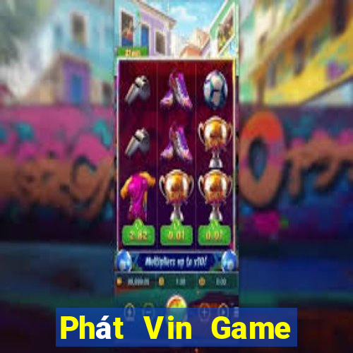 Phát Vin Game Bài Uy Tín Nhất 2022