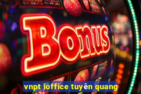 vnpt ioffice tuyên quang