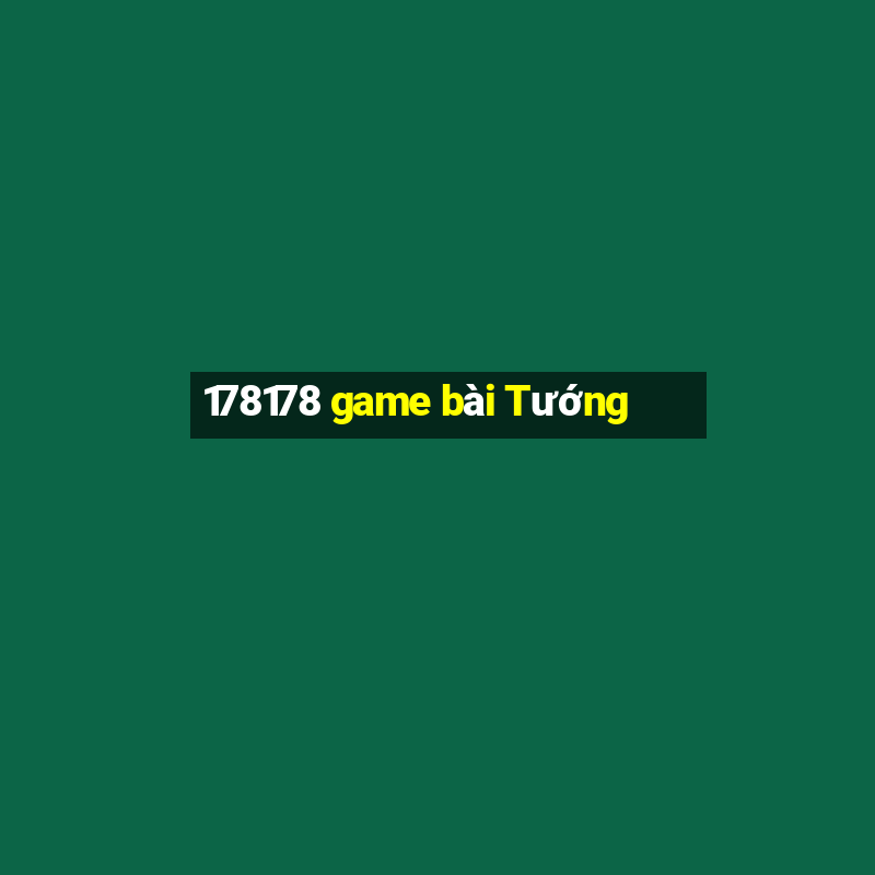 178178 game bài Tướng