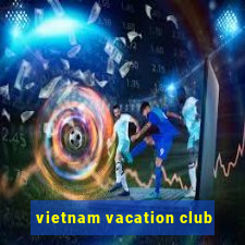 vietnam vacation club